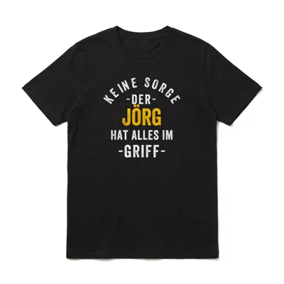 Jörg Vorname Spruch Name T-Shirt – Schriftzug „Keine Sorge der Jörg hat alles im Griff“ – Klassisches T-Shirt in Schwarz