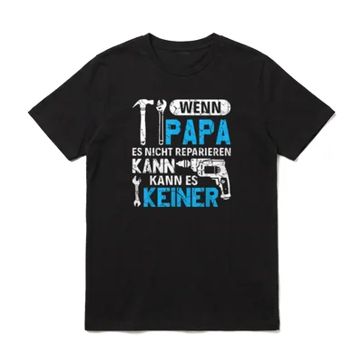 Dann kann es keiner T-Shirt – Wenn Papa es nicht reparieren kann mit Hammer und Bohrmaschine – Klassisches T-Shirt in Schwarz