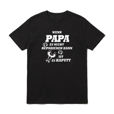 Wenn Papa es nicht T-Shirt – Spruch: Wenn Papa es nicht reparieren kann ist es kaputt – Klassisches T-Shirt in Schwarz