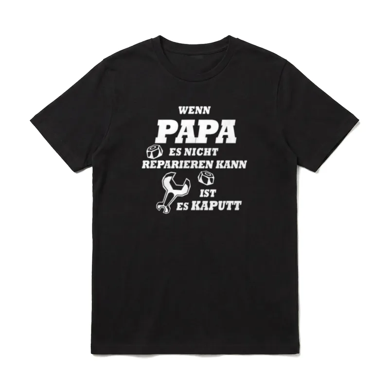 Wenn Papa es nicht T-Shirt – Spruch: Wenn Papa es nicht reparieren kann ist es kaputt – Klassisches T-Shirt in Schwarz