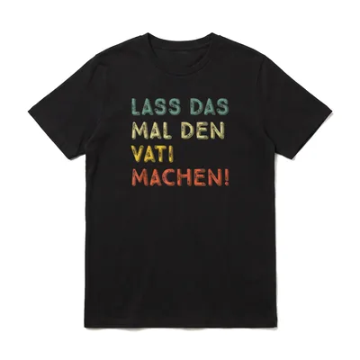 Lass Das Mal Den Vati T-Shirt – Klassisches T-Shirt in Schwarz