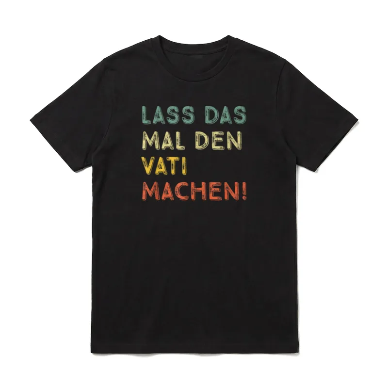 Lass Das Mal Den Vati T-Shirt – Klassisches T-Shirt in Schwarz