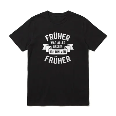 Früher war alles besser T-Shirt – Klassisches T-Shirt in Schwarz
