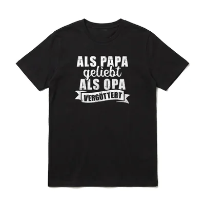 Als Papa geliebt T-Shirt – Schriftzug „Als Papa geliebt, als Opa vergöttert“ – Klassisches T-Shirt in Schwarz