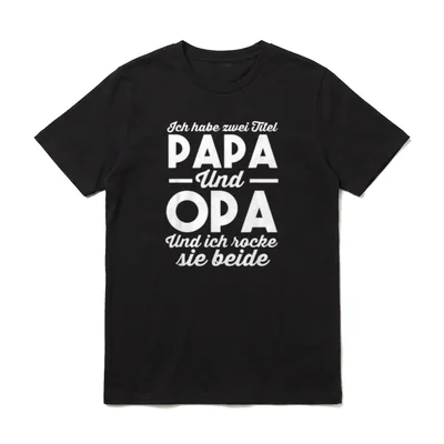 Ich Habe Zwei Titel T-Shirt – Schriftzug Papa und Opa, ich rocke sie beide – Klassisches T-Shirt in Schwarz