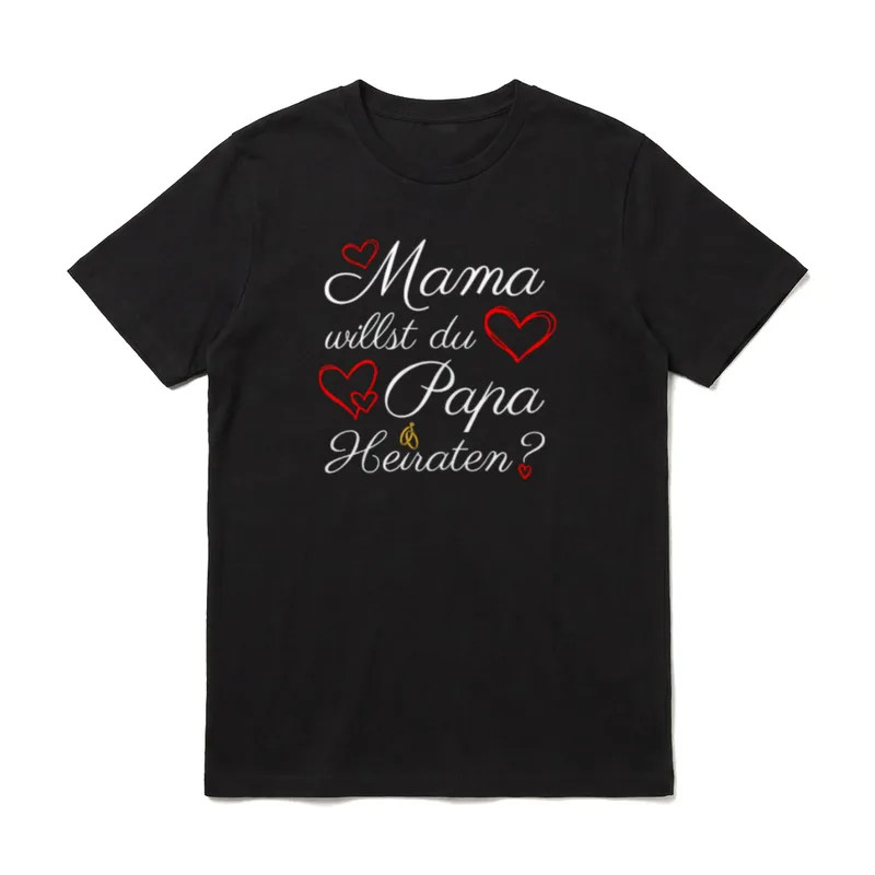 Mama Willst Du Papa Heiraten? T-Shirt – Klassisches T-Shirt in Schwarz