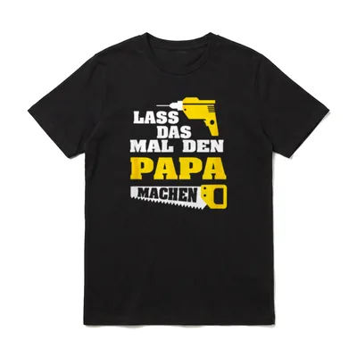 Lass das mal T-Shirt – Gelber Bohrer und Säge um den Text Lass das mal den Papa machen – Klassisches T-Shirt in Schwarz