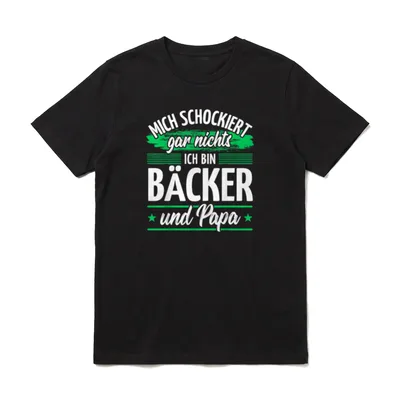 Papa Bäcker T-Shirt – Schriftzug „Mich schockiert gar nichts, ich bin Bäcker und Papa“ – Klassisches T-Shirt in Schwarz