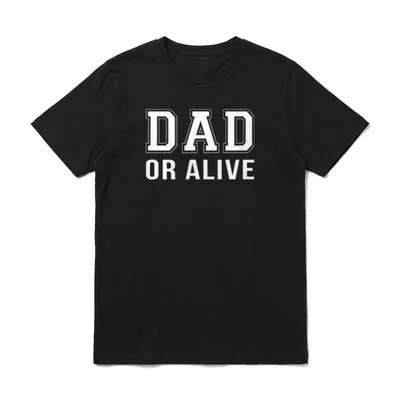 Dad or alive T-Shirt – Weißer Schriftzug Dad Or Alive – Klassisches T-Shirt in Schwarz