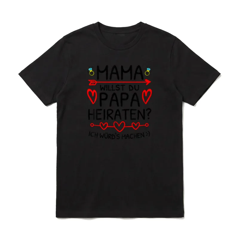 Mama Willst Du Papa T-Shirt – Klassisches T-Shirt in Schwarz