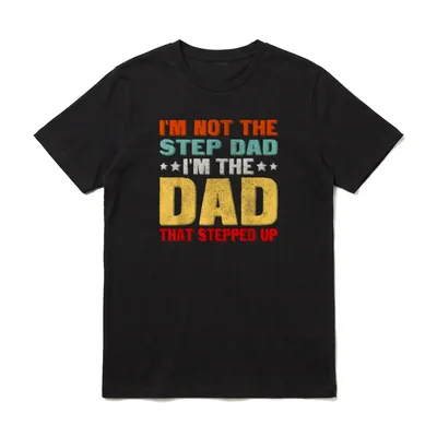 I'm Not The Step T-Shirt – Schriftzug: I'm not the step dad, I'm the dad that stepped up – Klassisches T-Shirt in Schwarz