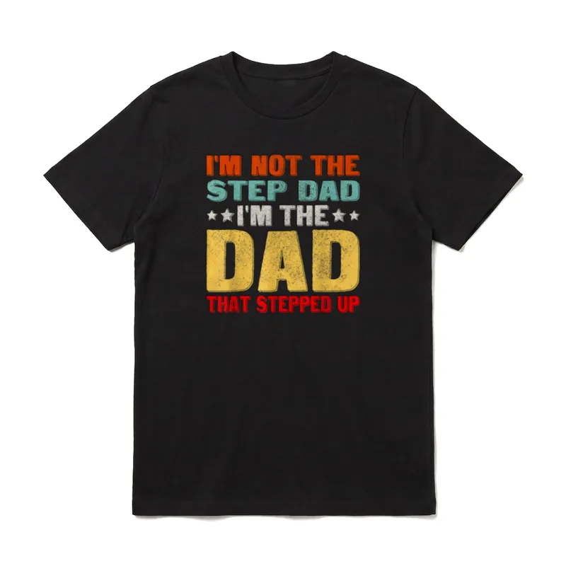 I'm Not The Step T-Shirt – Schriftzug: I'm not the step dad, I'm the dad that stepped up – Klassisches T-Shirt in Schwarz