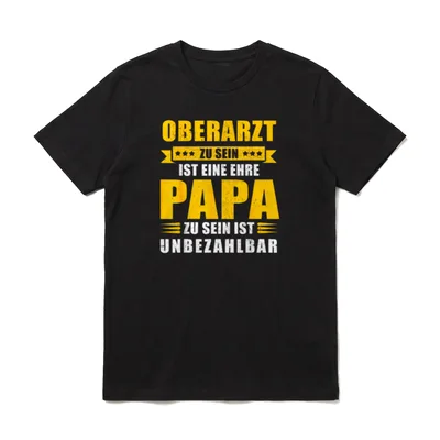 Oberarzt Ehre Papa unbezahlbar T-Shirt – Oberarzt zu sein ist eine Ehre, Papa unbezahlbar – Klassisches T-Shirt in Schwarz